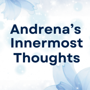 Andrena’s Innermost Thoughts